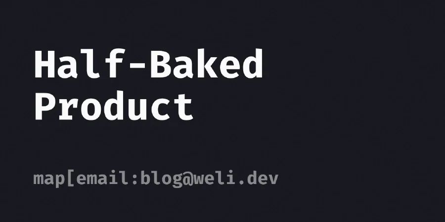 Half-Baked Product