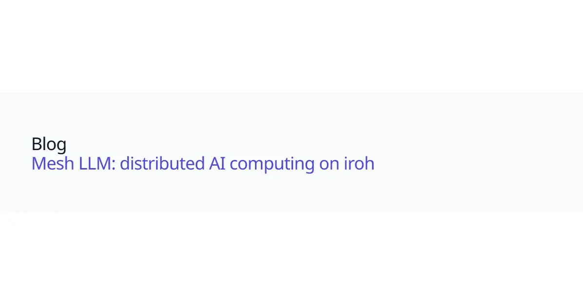 Mesh LLM: distributed AI computing on iroh