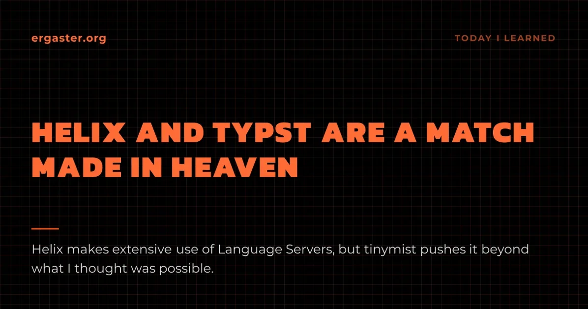 TIL that Helix and Typst are a match made in heaven