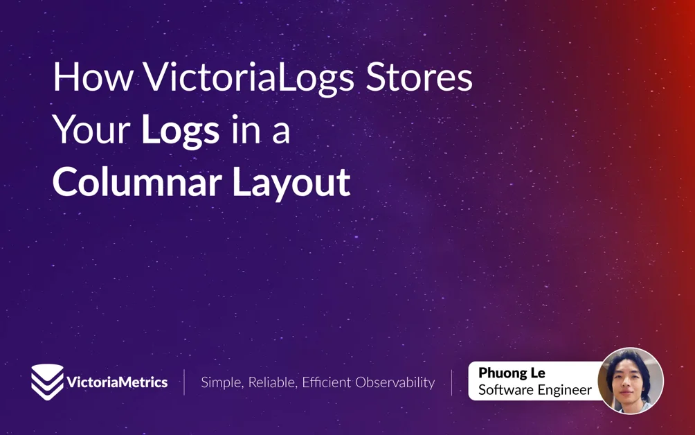 How VictoriaLogs Stores Your Logs in a Columnar Layout