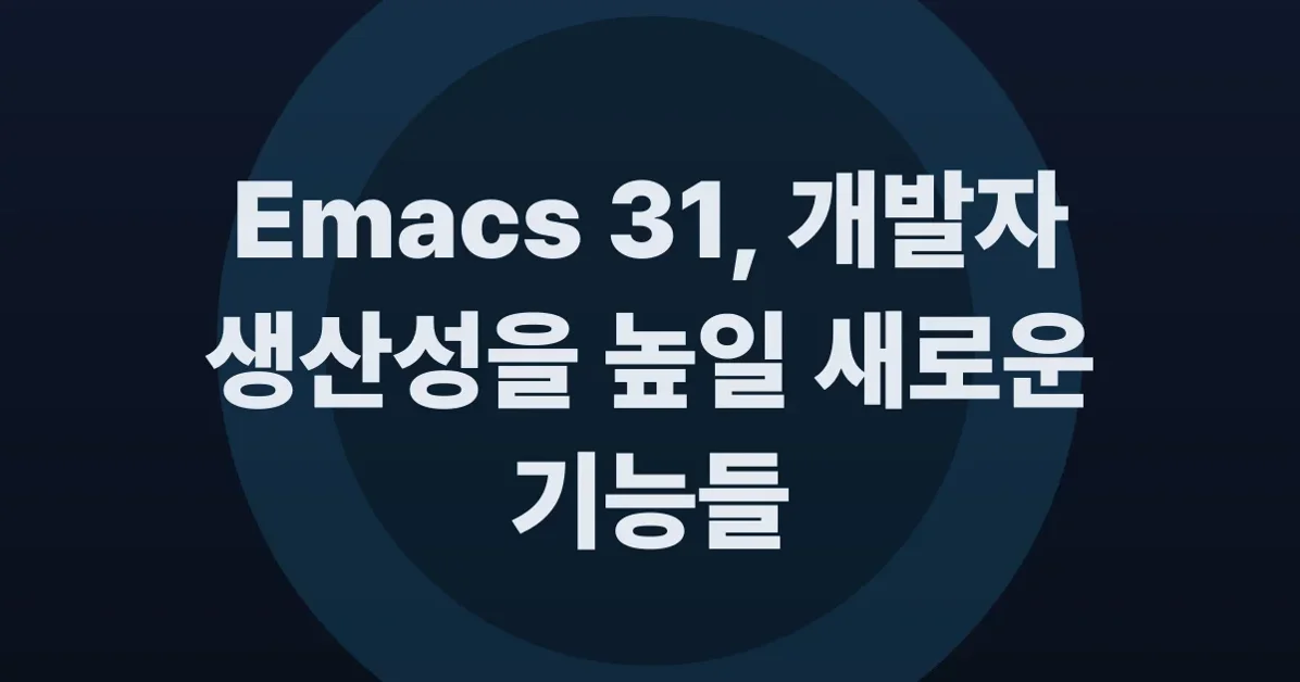 Changes in Emacs 31 I'm Already Daily Driving