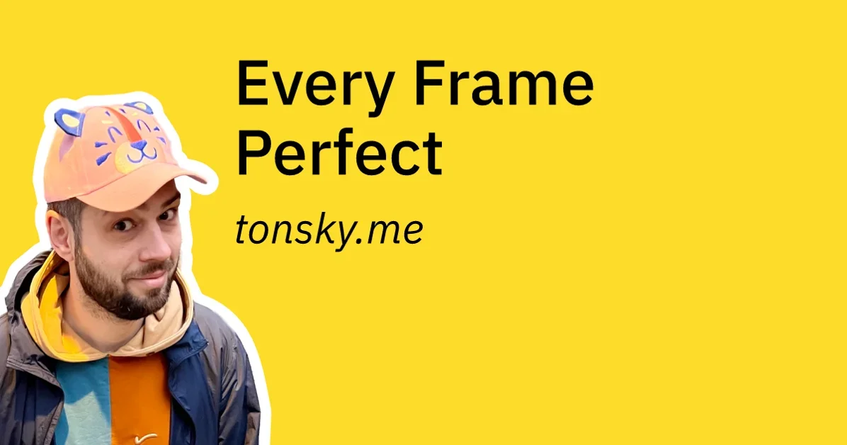 Every Frame Perfect