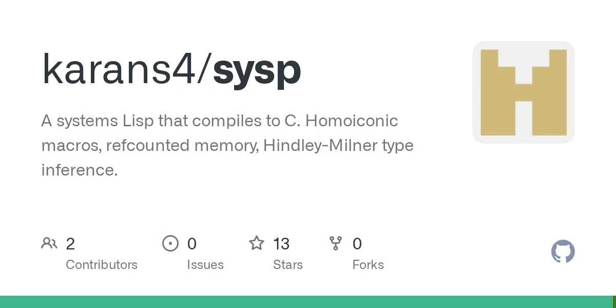 sysp: Systems Lisp compiling to C with homoiconic macros, refcounted memory, Hindley-Milner type inference