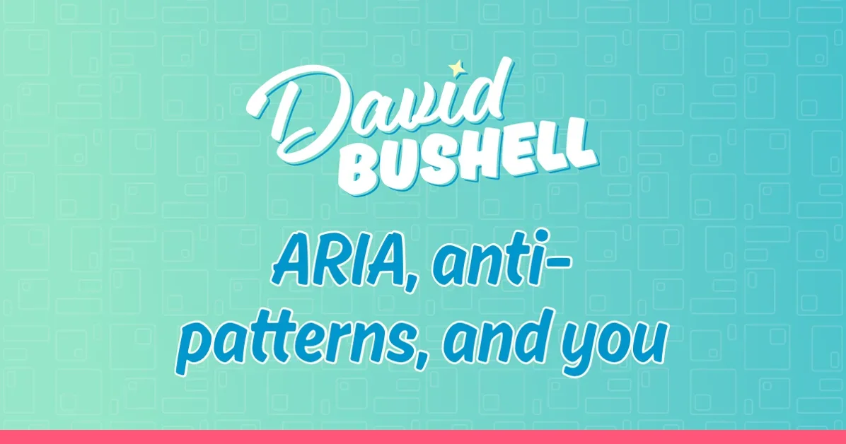 ARIA, anti-patterns, and you