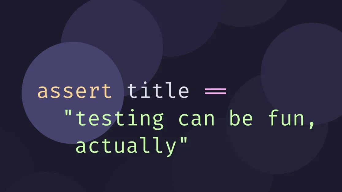 Testing can be fun, actually
