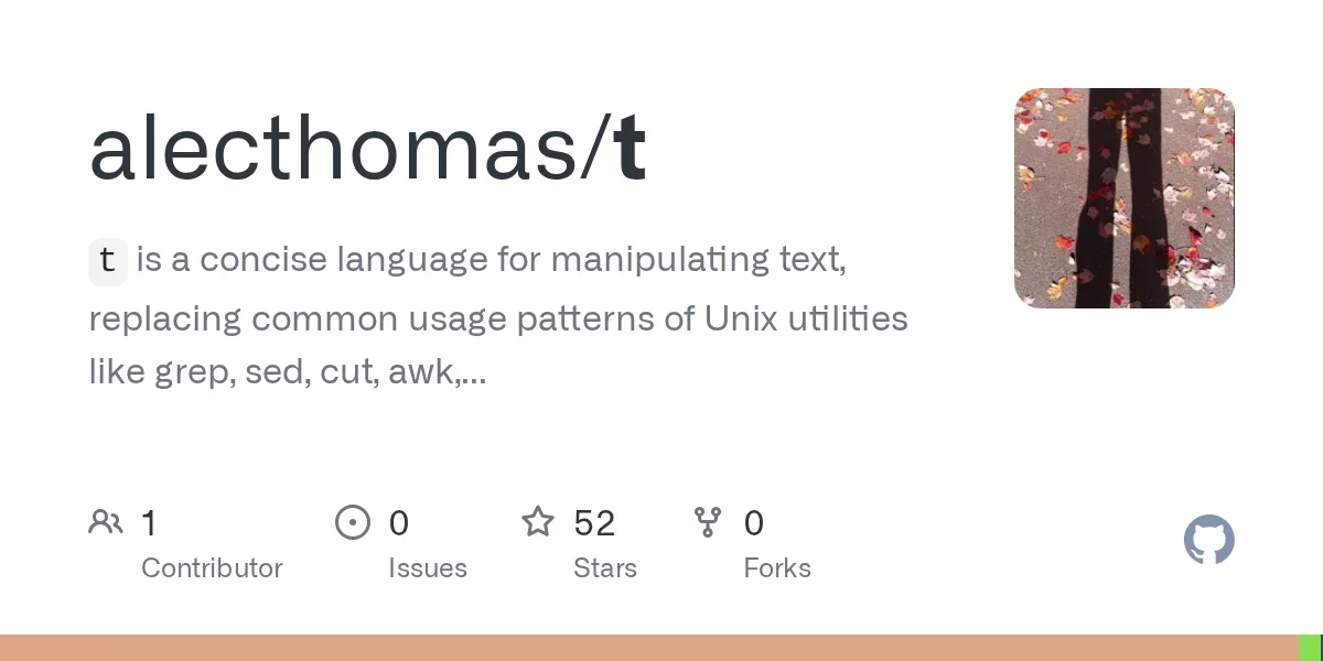 t: a concise language for manipulating text, replacing common usage patterns of Unix utilities like grep, sed, cut, awk, sort, and uniq