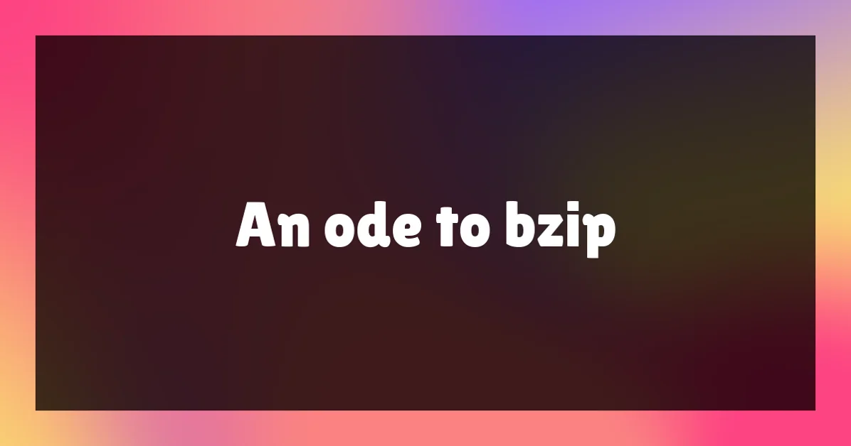 An ode to bzip