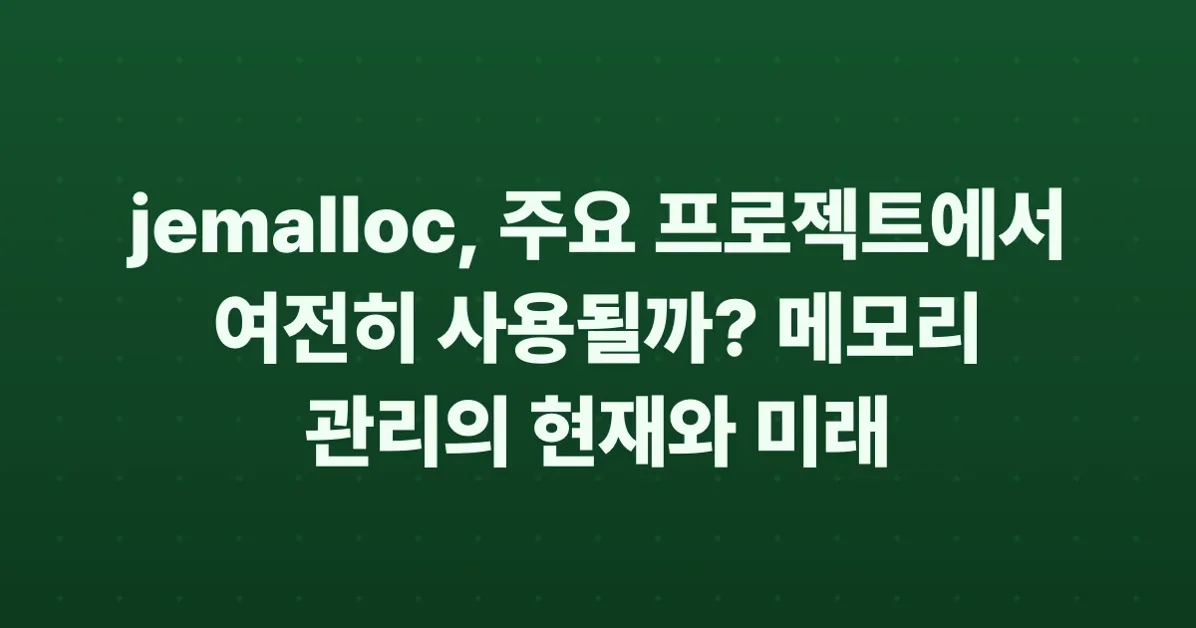 Who even uses jemalloc in 2026 anyway? (many major projects)