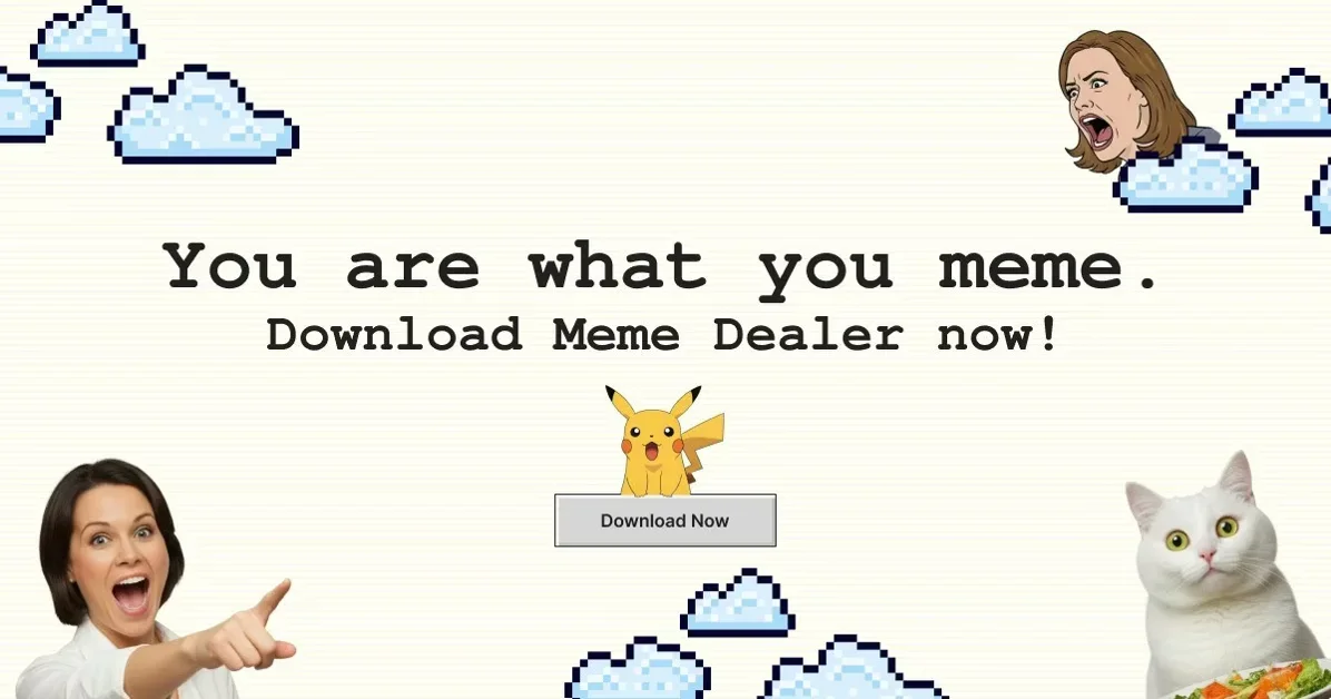 [Meme Dealer] You are what you meme