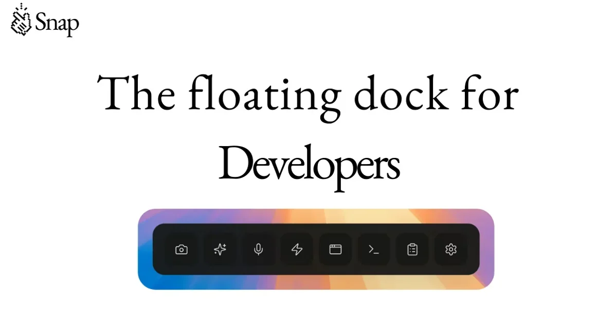[Snap Developer Dock] The floating dock for developers