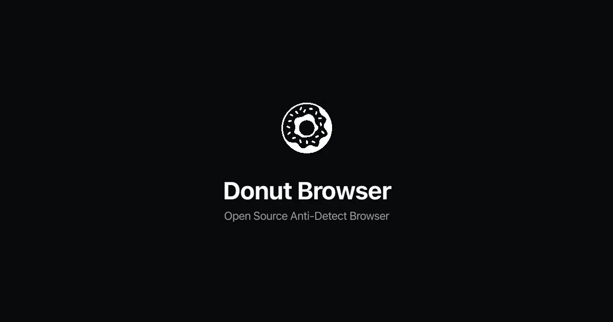 [Donut Browser] Open Source Anti-Detect Browser with Unlimited Profiles