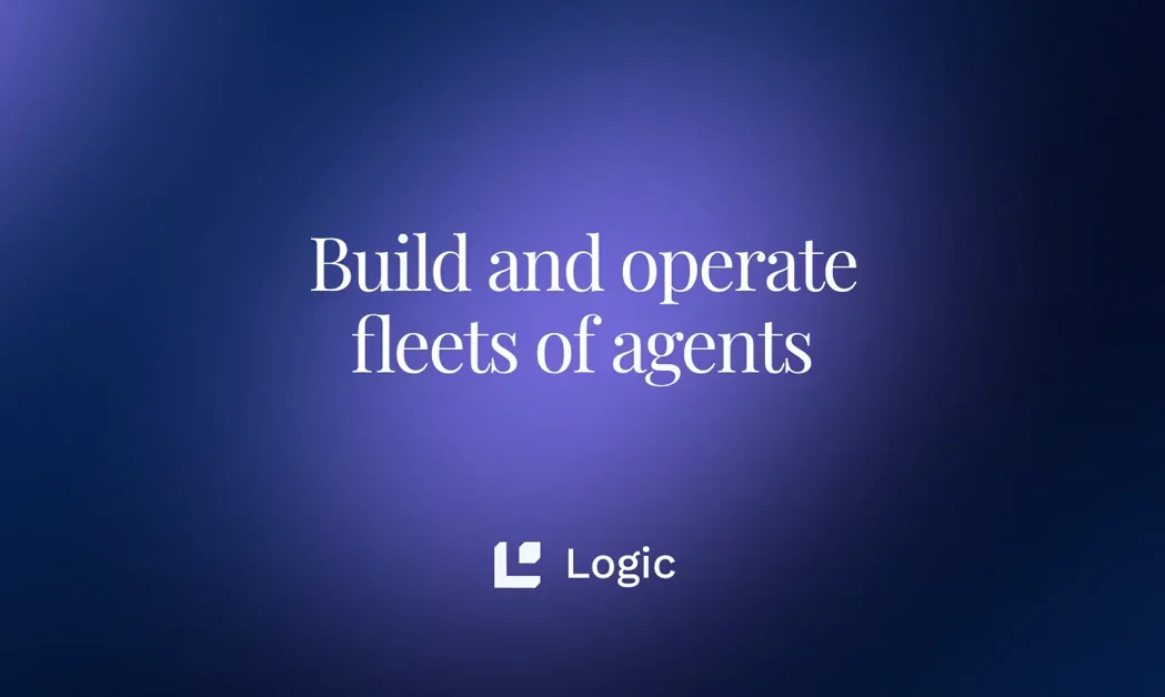 [Logic] Build and operate fleets of agents