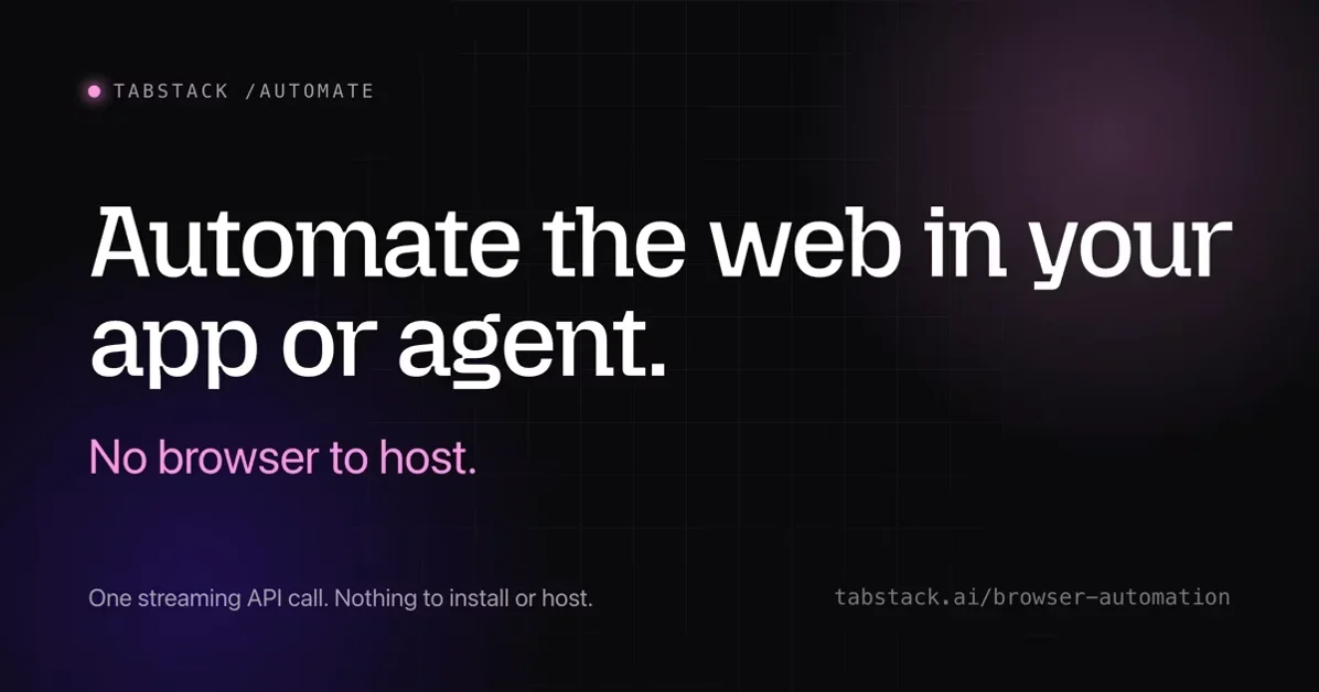[Tabstack Browser Automation] Automate the web in your app or agent, no browser to host