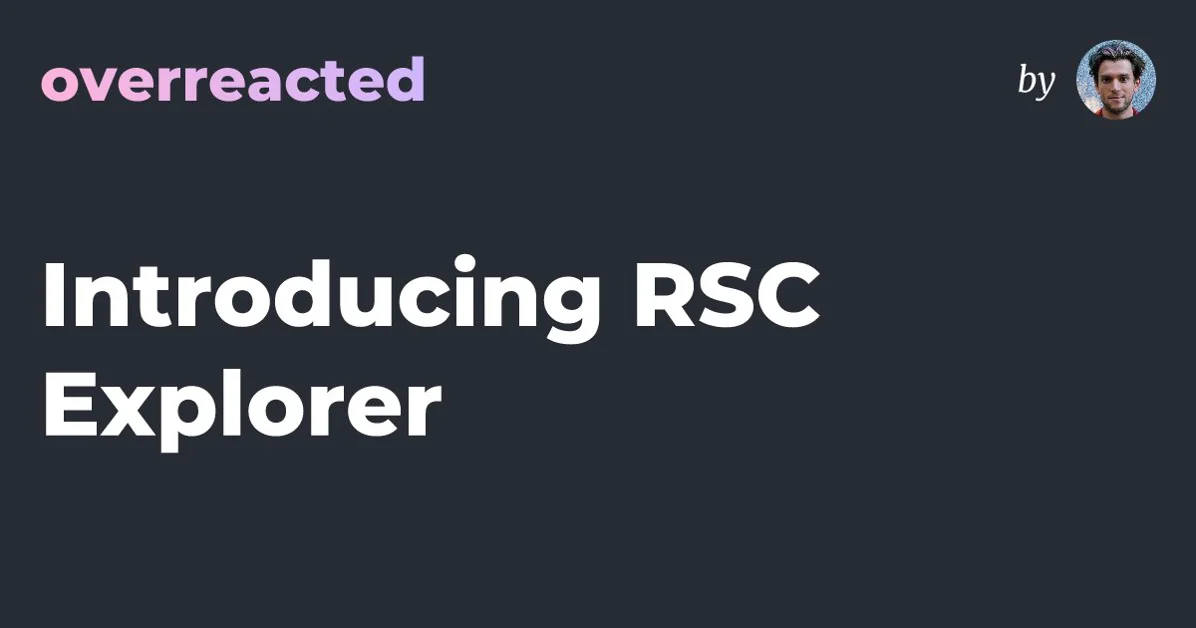 Introducing React Server Components (RSC) Explorer