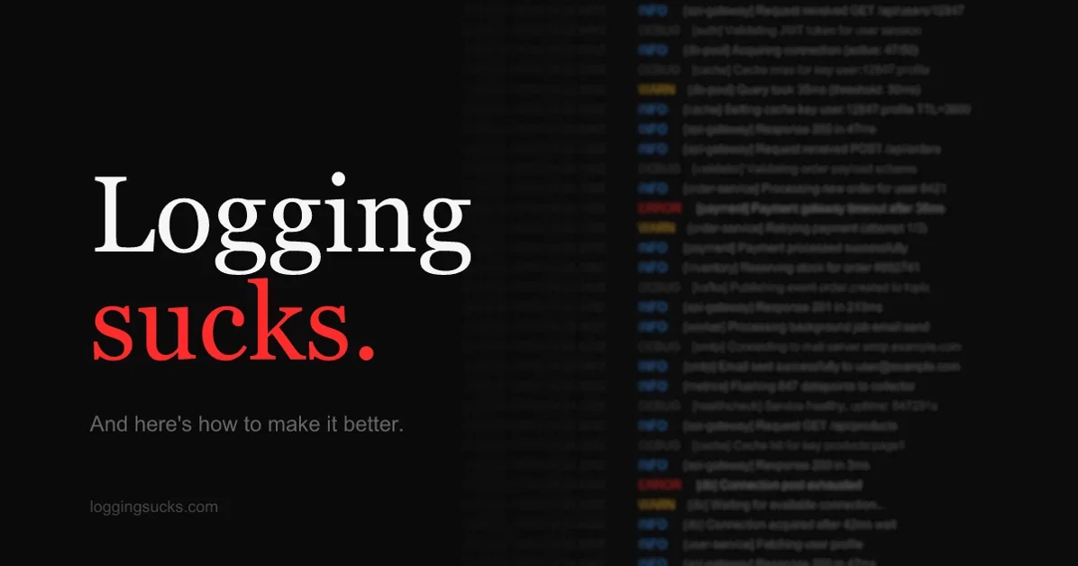 Logging Sucks - And here's how to make it better.