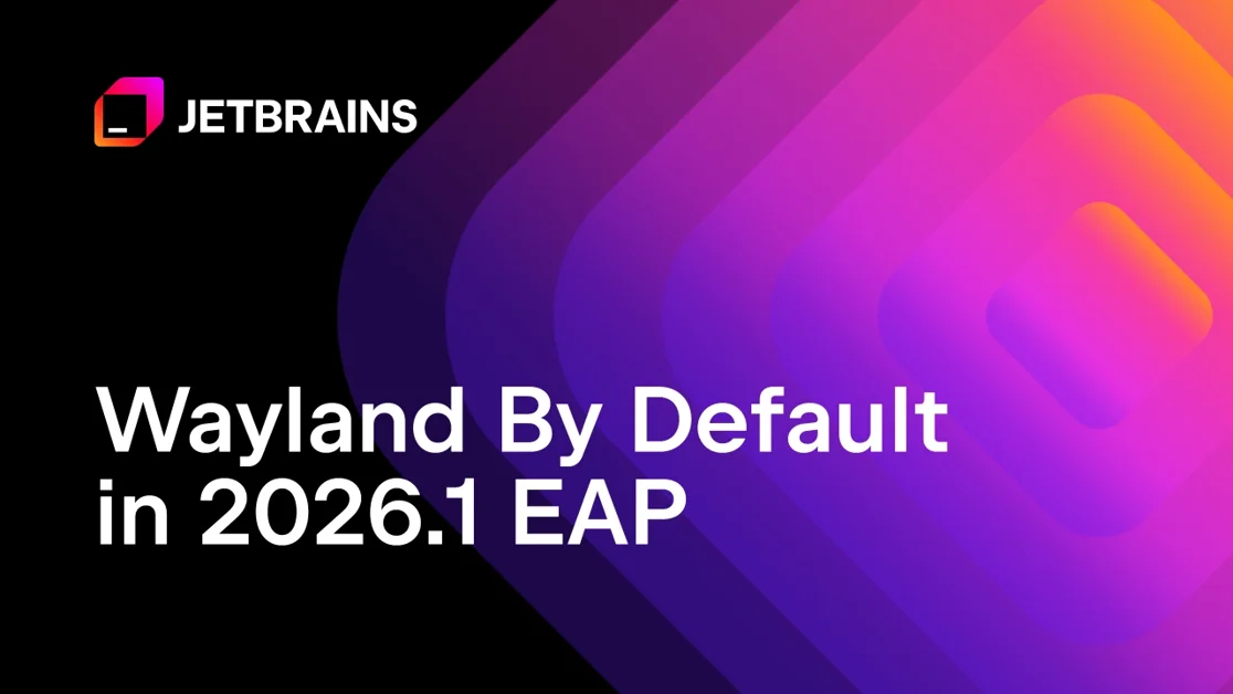 [IntelliJ] Wayland By Default in 2026.1 EAP
