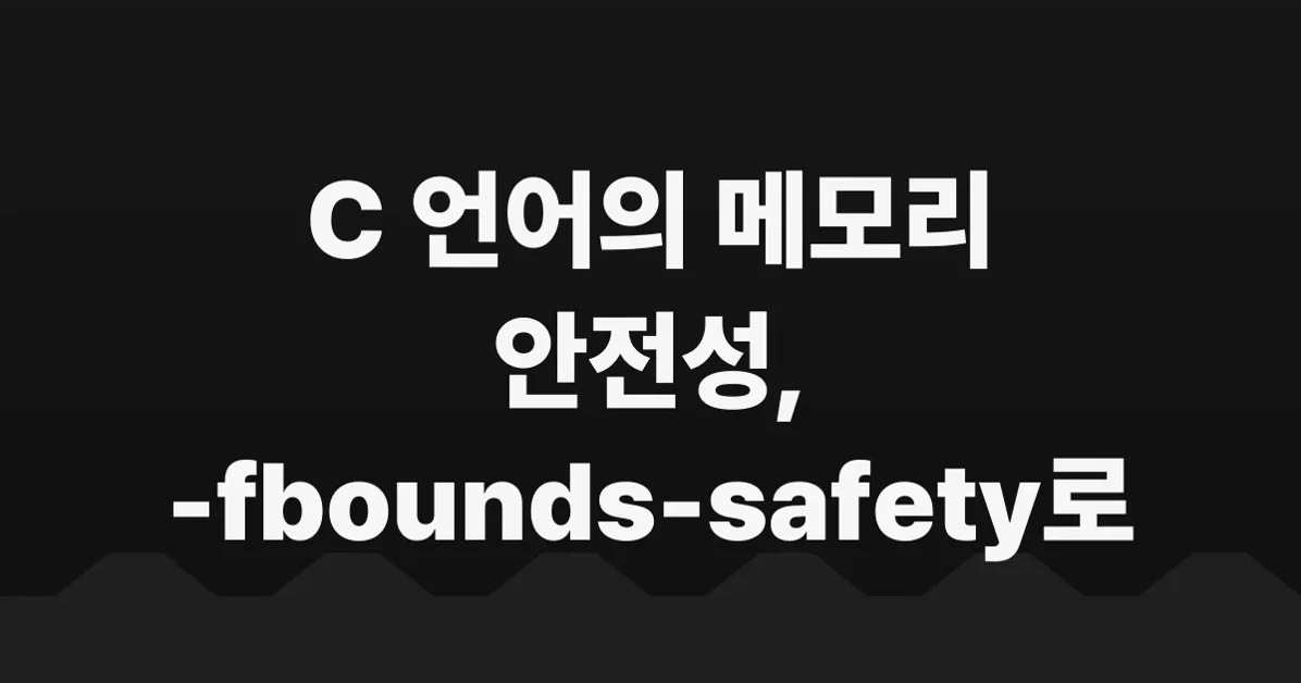 -fbounds-safety: Enforcing bounds safety for C