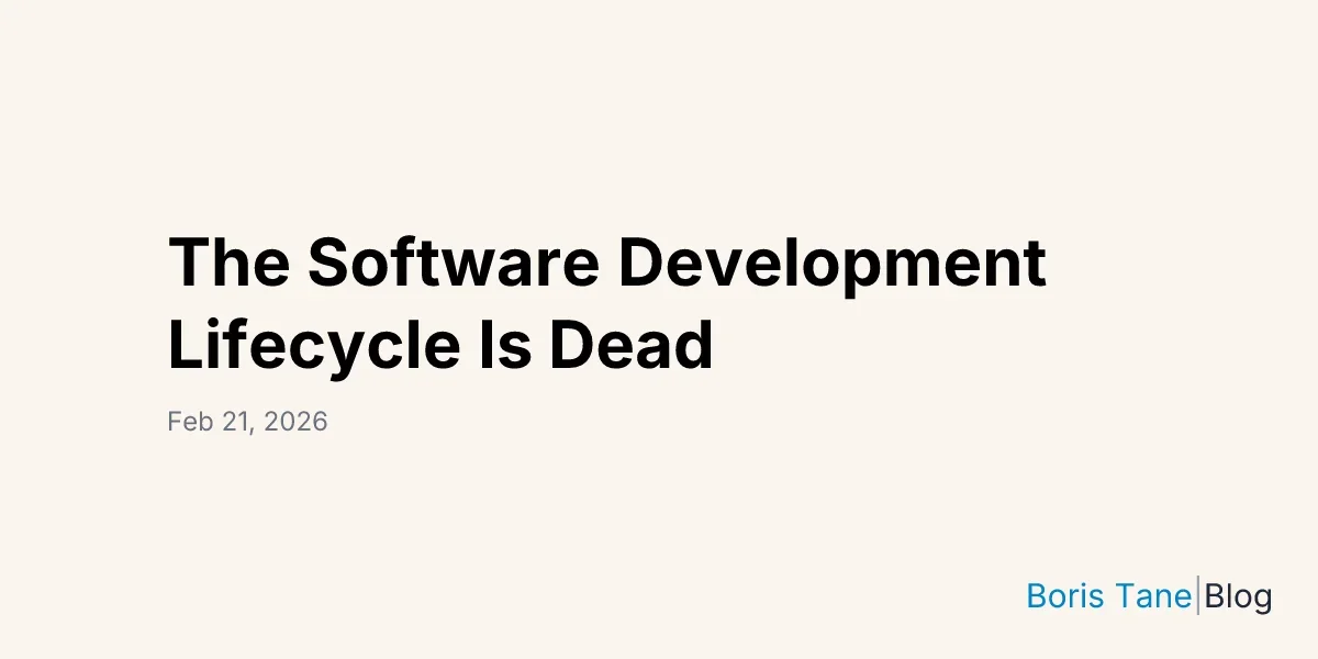 [Mock the hype post] The Software Development Lifecycle Is Dead | Boris Tane