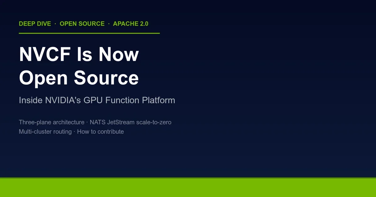 NVCF Is Now Open Source: Inside NVIDIA's GPU Function Platform