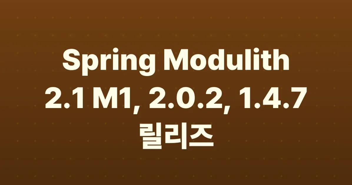 Spring Modulith 2.1 M1, 2.0.2, and 1.4.7 released