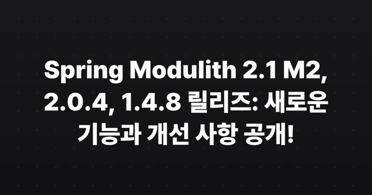 Spring Modulith 2.1 M2, 2.0.4, and 1.4.8 released